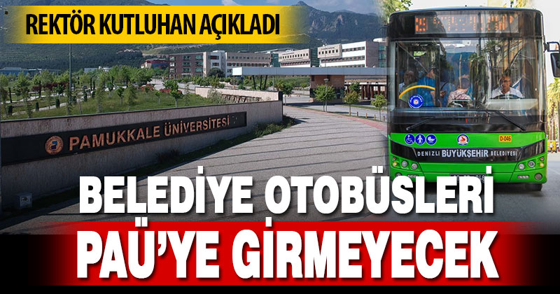 Belediye otobüsleri PAÜ’ye girmeyecek