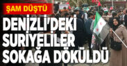 DENİZLİ’DEKİ SURİYELİLER SOKAĞA DÖKÜLDÜ