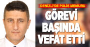 Devriye sırasında fenalaşan polis memuru hayatını kaybetti