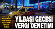 Yılbaşı gecesi vergi denetimi yapıldı