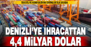 Denizli 2024’te 4,4 milyar dolar ihracat yaptı