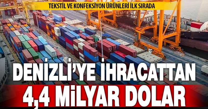 Denizli 2024’te 4,4 milyar dolar ihracat yaptı