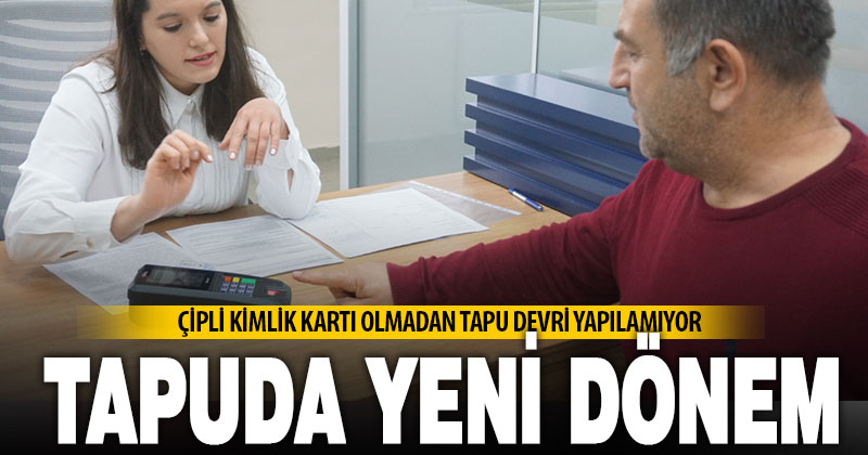 Tapuda sahteciliğin önüne geçilecek uygulama başladı