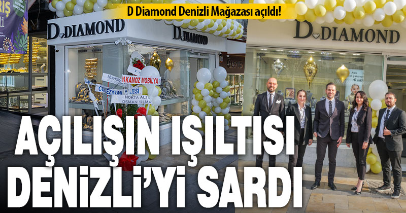 D Diamond Denizli Mağazası açıldı