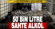 “Çengel-16” operasyonlarında 50 bin 105 litre sahte ve etil alkol ele geçirildi