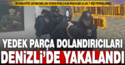 Denizli dahil 3 ilde yedek parça dolandırıcılarına operasyon: 7 tutuklama