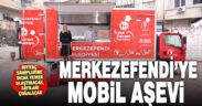 Merkezefendi Belediyesi’nin mobil aşevi hizmete hazır