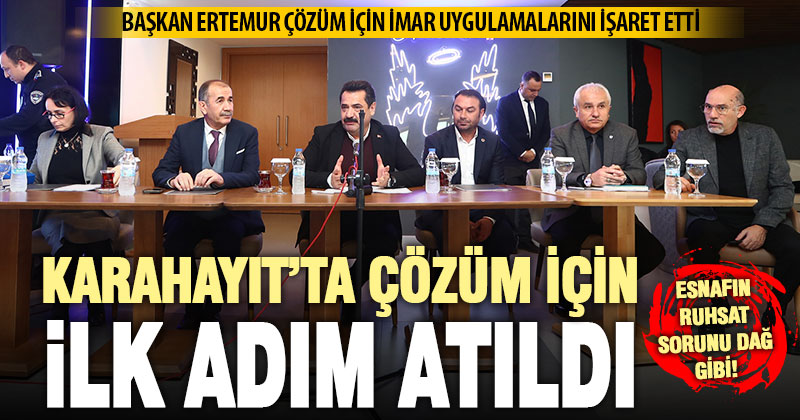Karahayıt’ta esnafın sorununun çözümü için ilk adım atıldı