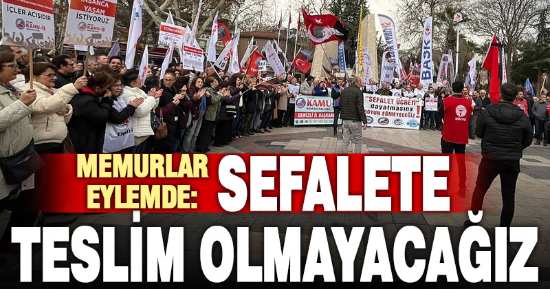 Memurlar iş bırakıp eylem yaptı: Sefalete teslim olmayacağız