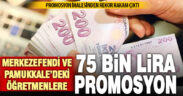 Pamukkale ve Merkezefendi’deki öğretmenler 75 bin lira banka promosyonu alacak