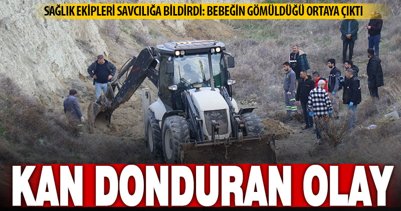 Kan donduran olay: Aksatılan gebe kontrolü bebeğin gömüldüğünü ortaya çıkardı
