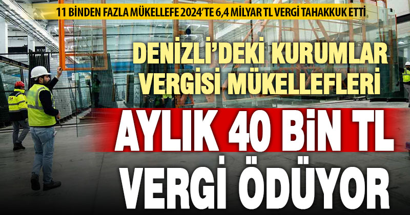 Denizlili kurumlar vergisi mükellefleri aylık 40 bin lira dolayında vergi ödüyor