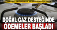 Doğal Gaz Tüketim Desteğinde yeni yılın ilk ödemeleri başladı