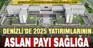2025 Yatırım Programı’nda Denizli’nin alacağı pay belli oldu: Aslan payı sağlığa gidecek