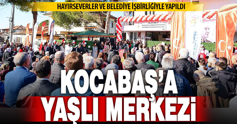 Kocabaş’ta Yaşlı Rehabilitasyon Merkezi ve Sosyal Tesisi törenle hizmete açıldı