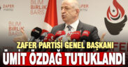 Zafer Partisi Genel Başkanı Ümit Özdağ tutuklandı