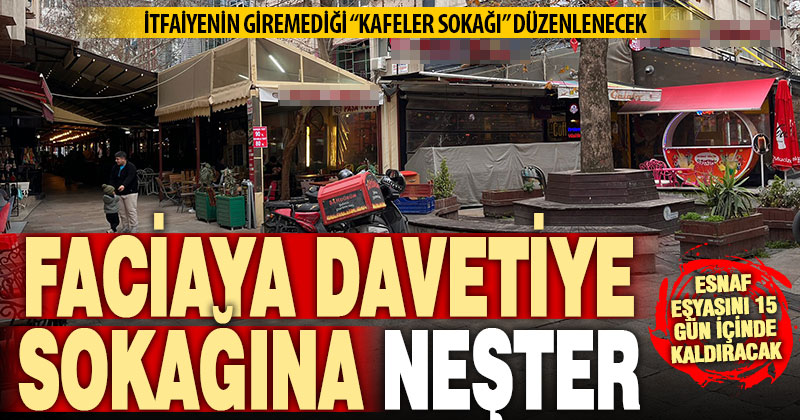 Kafelerin kapattığı, itfaiyenin giremediği tehlikeli sokak düzenlenecek