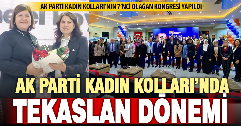 Ak Parti İl Kadın Kolları Başkanı Tekaslan, kongre ile görevi devraldı