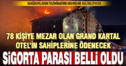 Yangın çıkan Grand Kartal Otel’in sahiplerine ne kadar sigorta parası ödenecek?