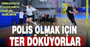 Polis adayları, hayalleri için ter döküyor