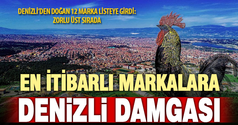 Türkiye’nin en itibarlı markaları belli oldu: Denizli doğumlu 12 marka listede