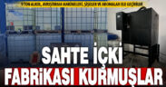 Etil alkol ile sahte içki üreten 6 kişi gözaltına alındı
