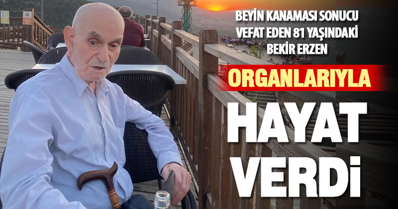 81 yaşında beyin kanaması geçiren Bekir Erzen, organlarıyla 3 kişiye hayat verdi