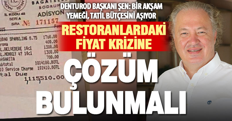 DENTUROD Başkanı Şen: Restoranlardaki fiyat krizine çözüm bulunmalı