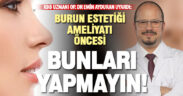 Dr. Ayduran’dan uyarı: Burun estetiği ameliyatı öncesi bunları yapmayın!