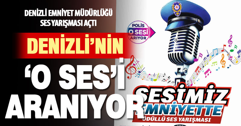Denizli Emniyet Müdürlüğü’nden ses yarışması