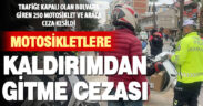 Trafiğe kapalı yola motosiklet ya da otomobille giren 250 sürücüye ceza