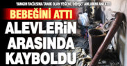 Bebeğini atıp yangında ölen annenin yürek yakan dramı