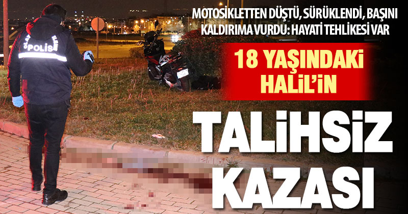 Motosikletten düşüp başını kaldırıma vuran 18 yaşındaki genç ağır yaralandı