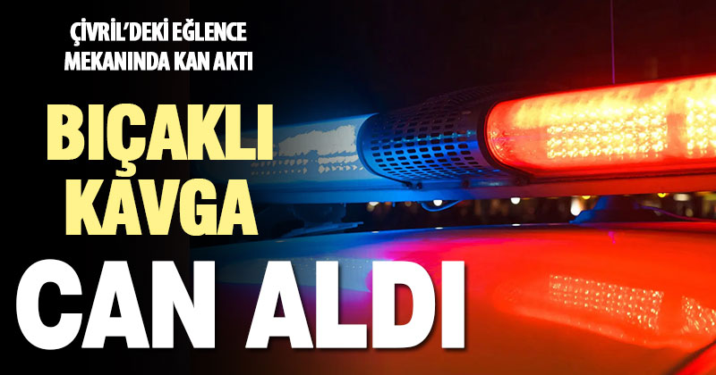 Çivril’deki bir eğlence mekanındaki bıçaklı kavgada bir kişi öldü