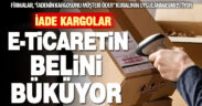 e-ticaret firmaları iade edilen kargolardan şikayetçi