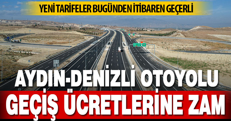 Aydın-Denizli Otoyol geçiş ücretlerine zam
