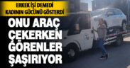 Erkek işi demedi kadının gücünü gösterdi