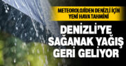 Sağanak yağış Denizli’ye geri geliyor