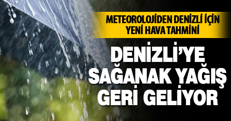 Sağanak yağış Denizli’ye geri geliyor