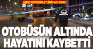 Dengesini kaybeden genç motosiklet sürücüsü otobüsün altında kalarak can verdi