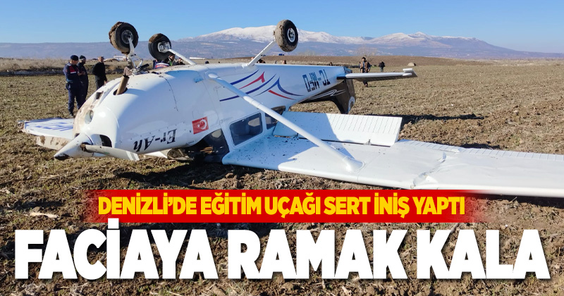 Isparta’dan havalanan eğitim uçağı Denizli’de sert iniş yaptı, 1 kişi yaralandı
