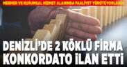 Denizli’de 2 firma konkordato ilan etti