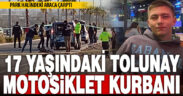 Park halindeki araca çarpan 17 yaşındaki motosiklet sürücüsü hayatını kaybetti
