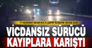 73 yaşındaki yayaya çarpıp ölümüne neden olan sürücü kaçtı
