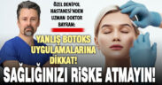 Yanlış botoks uygulamalarına dikkat: Sağlığınızı riske atmayın!