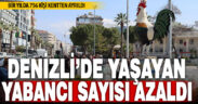 Denizli’de yaşayan yabancı nüfus sayısı azaldı