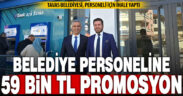 Tavas belediyesi çalışanları 3 yıllık 59 bin TL promosyon alacak