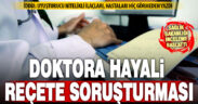 Denizlili psikiyatriste “hayali reçete” soruşturması