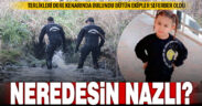 Evinin önünde oynarken kaybolan minik Nazlı için ekipler seferber oldu