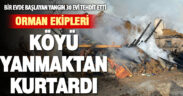 Orman ekipleri köyü yanmaktan kurtardı